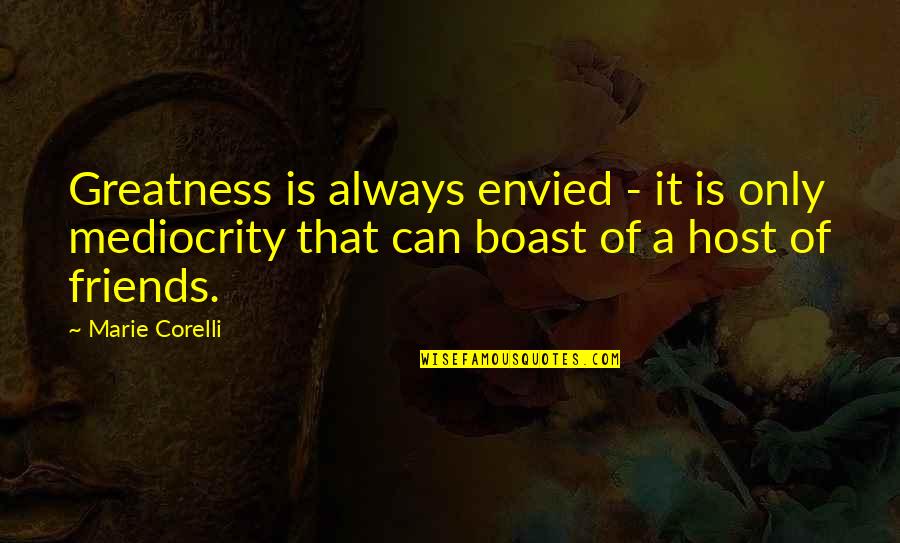 Envy Quotes By Marie Corelli: Greatness is always envied - it is only Envy Quotes By Marie Corelli: Greatness is always envied - it is only