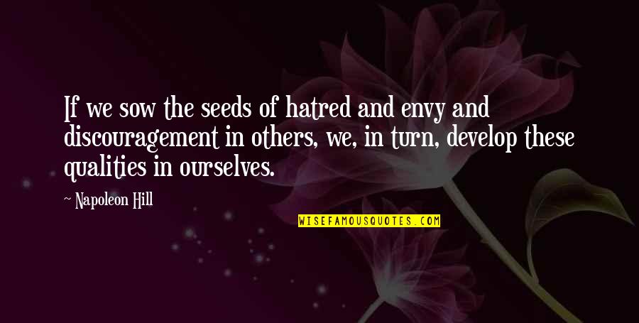 Envy Quotes By Napoleon Hill: If we sow the seeds of hatred and Envy Quotes By Napoleon Hill: If we sow the seeds of hatred and