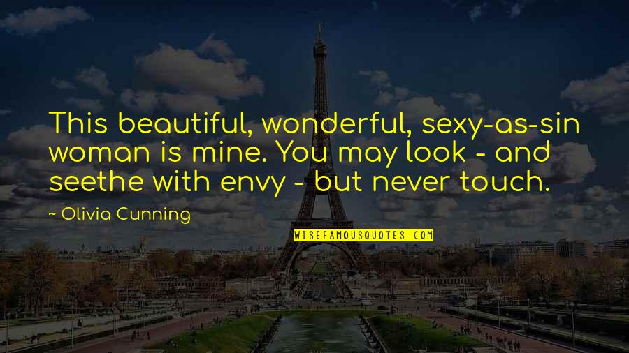 Envy Quotes By Olivia Cunning: This beautiful, wonderful, sexy-as-sin woman is mine. You Envy Quotes By Olivia Cunning: This beautiful, wonderful, sexy-as-sin woman is mine. You