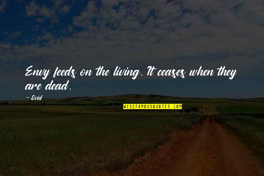Envy Quotes By Ovid: Envy feeds on the living. It ceases when