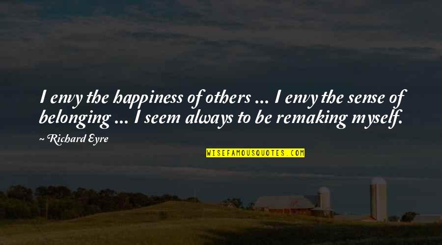Envy Quotes By Richard Eyre: I envy the happiness of others ... I Envy Quotes By Richard Eyre: I envy the happiness of others ... I