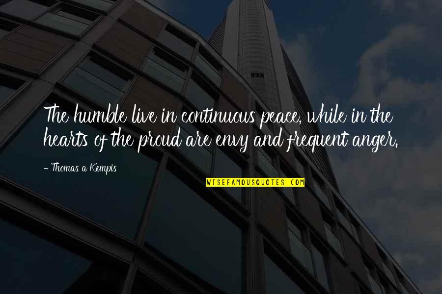 Envy Quotes By Thomas A Kempis: The humble live in continuous peace, while in Envy Quotes By Thomas A Kempis: The humble live in continuous peace, while in