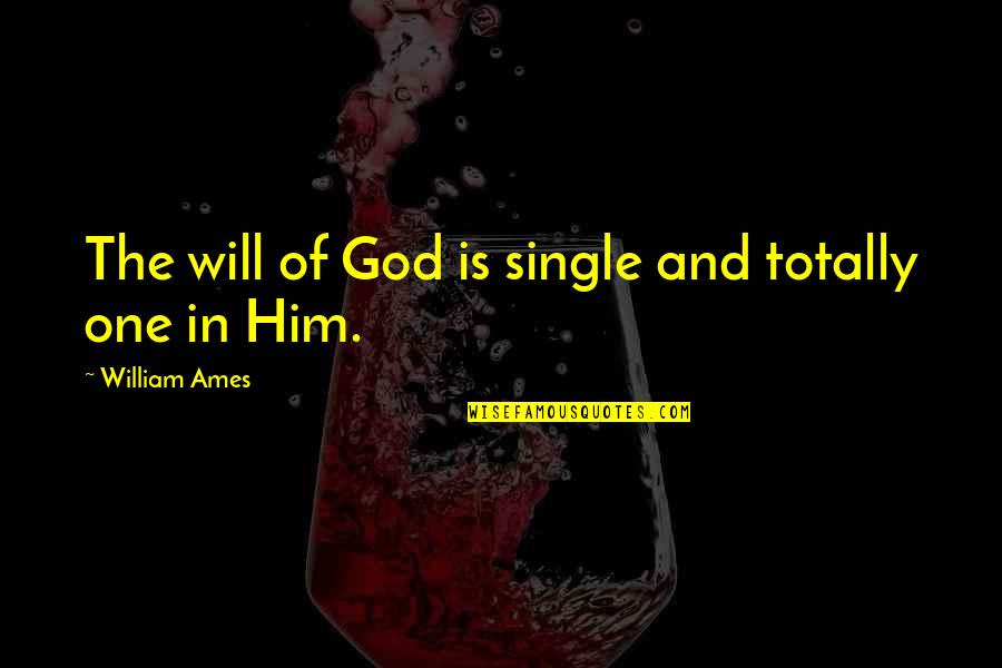 Envy Sayings Quotes By William Ames: The will of God is single and totally
