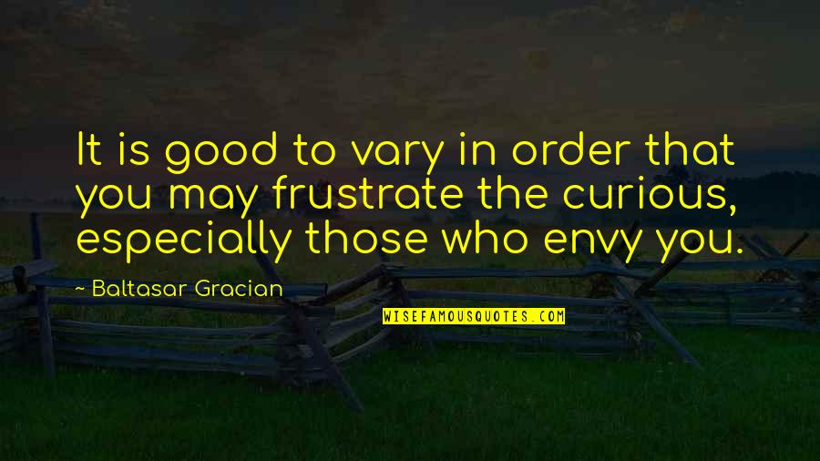 Envy Us Quotes By Baltasar Gracian: It is good to vary in order that