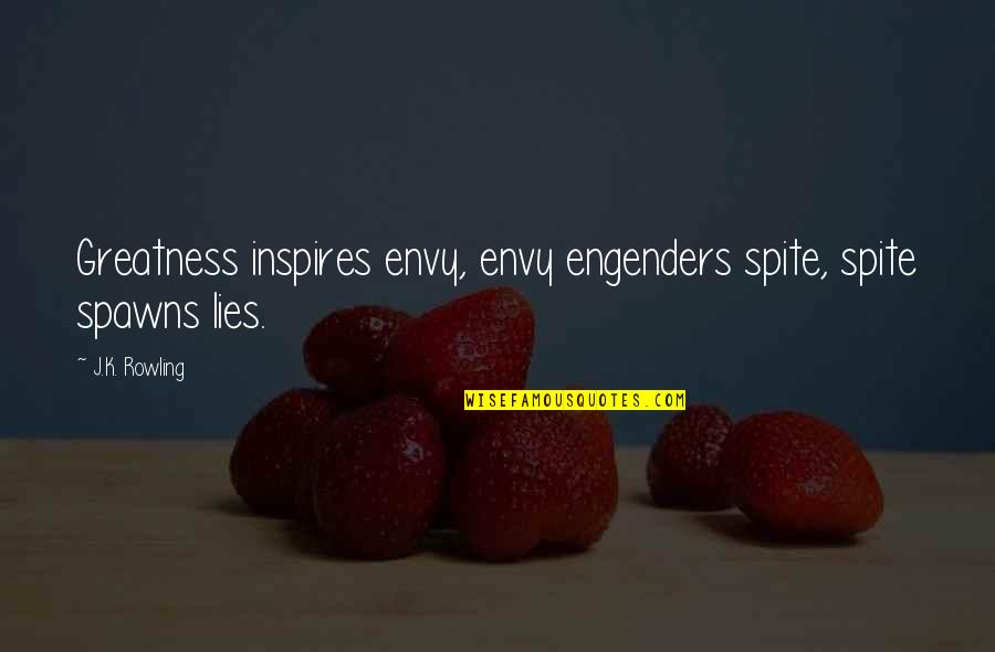 Envy Us Quotes By J.K. Rowling: Greatness inspires envy, envy engenders spite, spite spawns