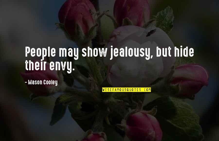 Envy Us Quotes By Mason Cooley: People may show jealousy, but hide their envy.