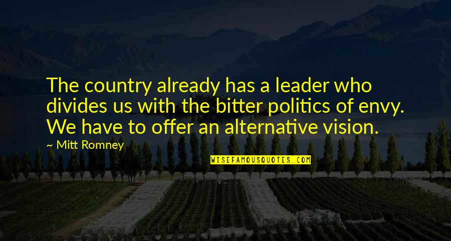 Envy Us Quotes By Mitt Romney: The country already has a leader who divides