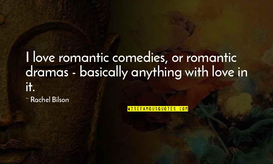 Envying Celina Quotes By Rachel Bilson: I love romantic comedies, or romantic dramas -