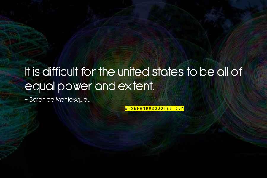 Envying Me Quotes By Baron De Montesquieu: It is difficult for the united states to