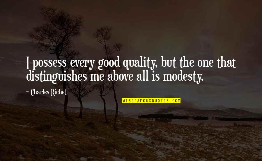 Envying Quotes By Charles Richet: I possess every good quality, but the one Envying Quotes By Charles Richet: I possess every good quality, but the one