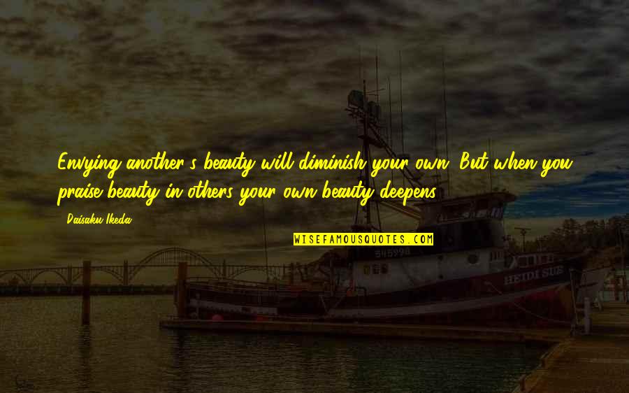 Envying Quotes By Daisaku Ikeda: Envying another's beauty will diminish your own. But Envying Quotes By Daisaku Ikeda: Envying another's beauty will diminish your own. But