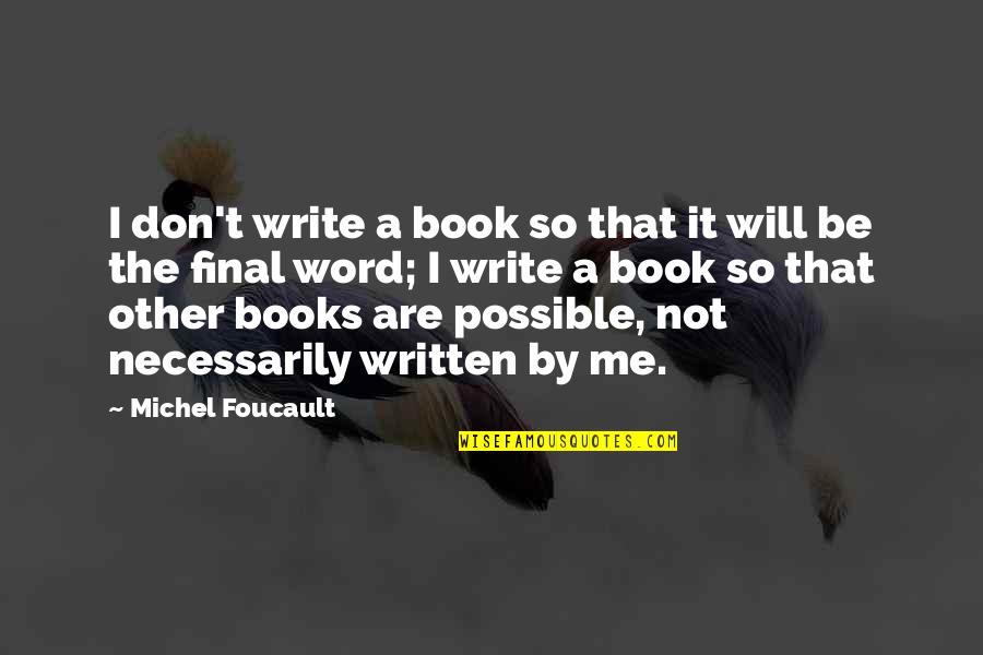 Envying Quotes By Michel Foucault: I don't write a book so that it