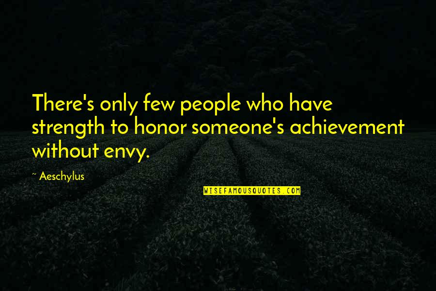 Envy's Quotes By Aeschylus: There's only few people who have strength to