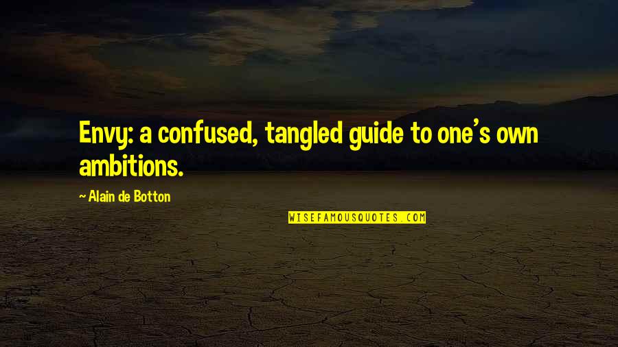 Envy's Quotes By Alain De Botton: Envy: a confused, tangled guide to one's own