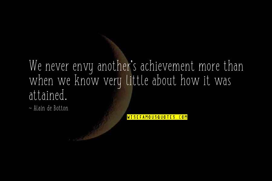 Envy's Quotes By Alain De Botton: We never envy another's achievement more than when