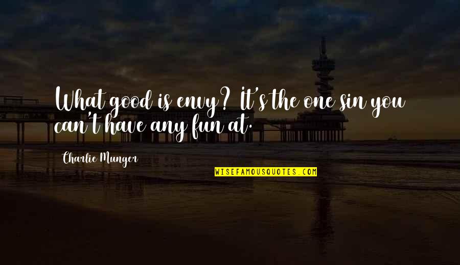 Envy's Quotes By Charlie Munger: What good is envy? It's the one sin