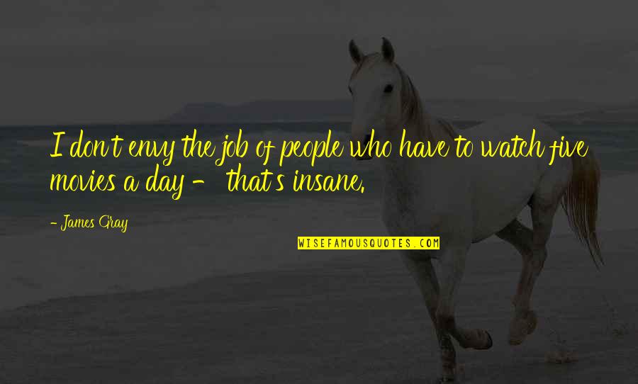 Envy's Quotes By James Gray: I don't envy the job of people who