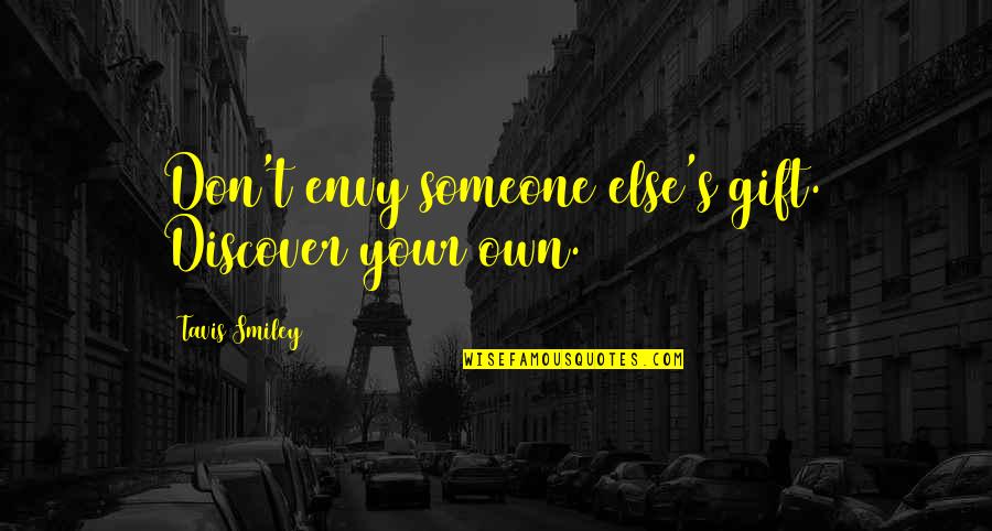 Envy's Quotes By Tavis Smiley: Don't envy someone else's gift. Discover your own.