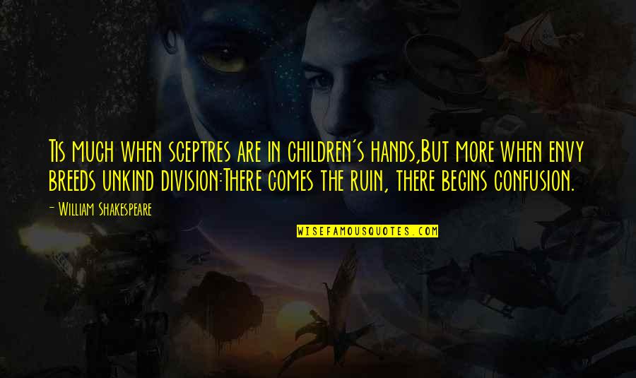 Envy's Quotes By William Shakespeare: Tis much when sceptres are in children's hands,But