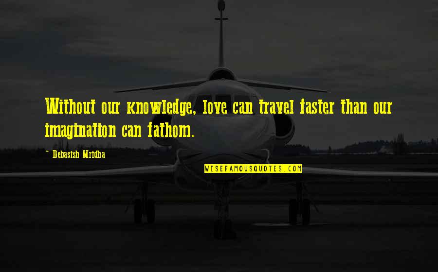 Enwrap Crossword Quotes By Debasish Mridha: Without our knowledge, love can travel faster than