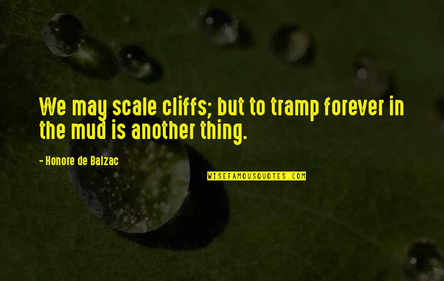 Enwraps Quotes By Honore De Balzac: We may scale cliffs; but to tramp forever