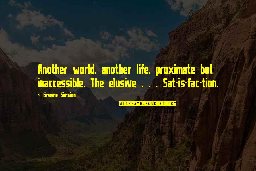 Enwrapt Quotes By Graeme Simsion: Another world, another life, proximate but inaccessible. The