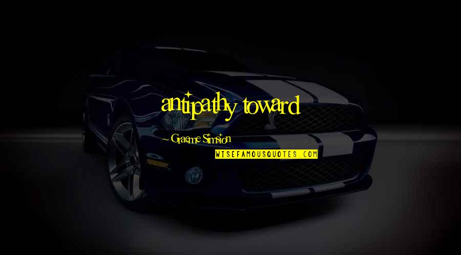 Enwrapt Quotes By Graeme Simsion: antipathy toward Enwrapt Quotes By Graeme Simsion: antipathy toward
