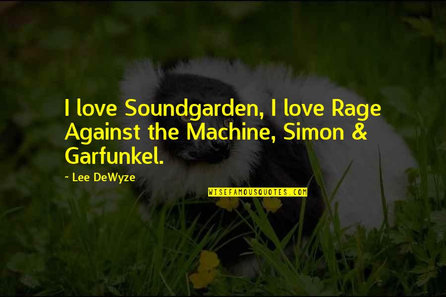 Enxame Aberto Quotes By Lee DeWyze: I love Soundgarden, I love Rage Against the