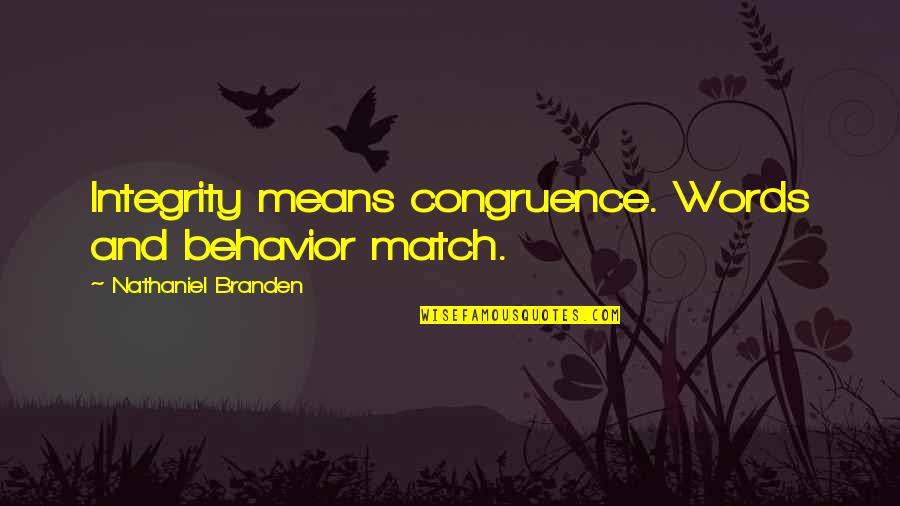 Enxame Aberto Quotes By Nathaniel Branden: Integrity means congruence. Words and behavior match. Enxame Aberto Quotes By Nathaniel Branden: Integrity means congruence. Words and behavior match.