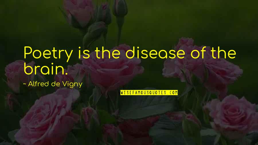 Enxaqueca Em Quotes By Alfred De Vigny: Poetry is the disease of the brain. Enxaqueca Em Quotes By Alfred De Vigny: Poetry is the disease of the brain.