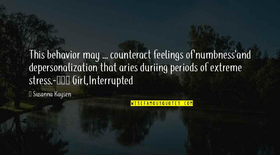Enxaqueca Ocular Quotes By Susanna Kaysen: This behavior may ... counteract feelings of'numbness'and depersonalization Enxaqueca Ocular Quotes By Susanna Kaysen: This behavior may ... counteract feelings of'numbness'and depersonalization