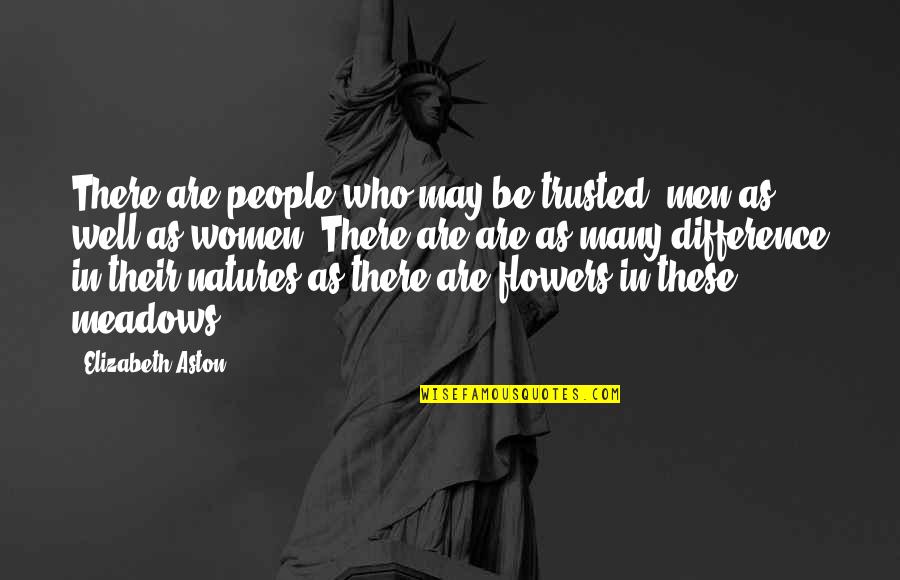 Enxergou Quotes By Elizabeth Aston: There are people who may be trusted, men Enxergou Quotes By Elizabeth Aston: There are people who may be trusted, men