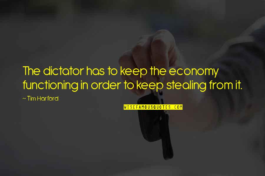 Enxergou Quotes By Tim Harford: The dictator has to keep the economy functioning