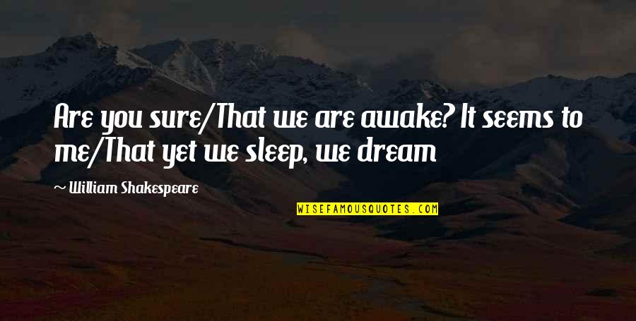 Enxergou Quotes By William Shakespeare: Are you sure/That we are awake? It seems Enxergou Quotes By William Shakespeare: Are you sure/That we are awake? It seems