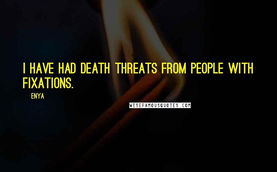 Enya quotes: I have had death threats from people with fixations.