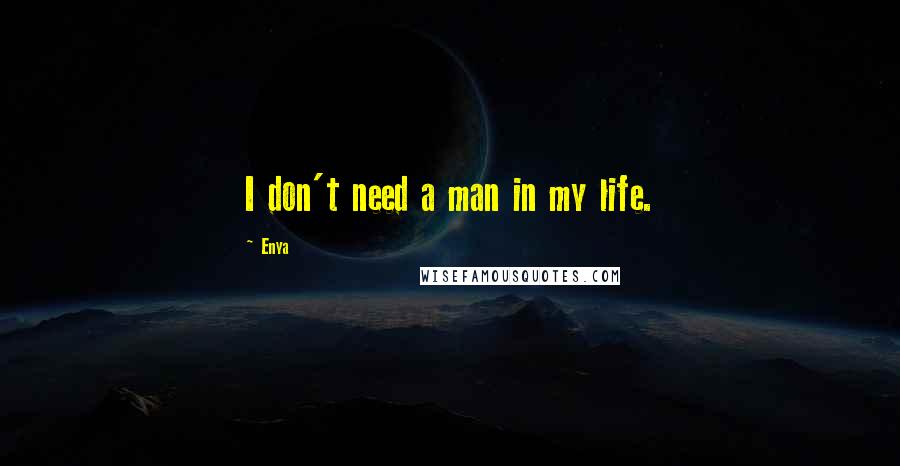 Enya quotes: I don't need a man in my life.