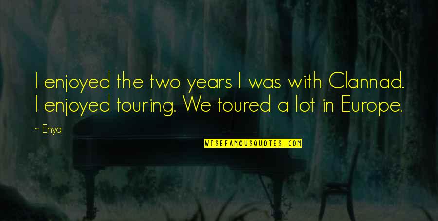 Enya Quotes By Enya: I enjoyed the two years I was with