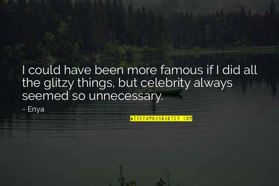 Enya Quotes By Enya: I could have been more famous if I Enya Quotes By Enya: I could have been more famous if I