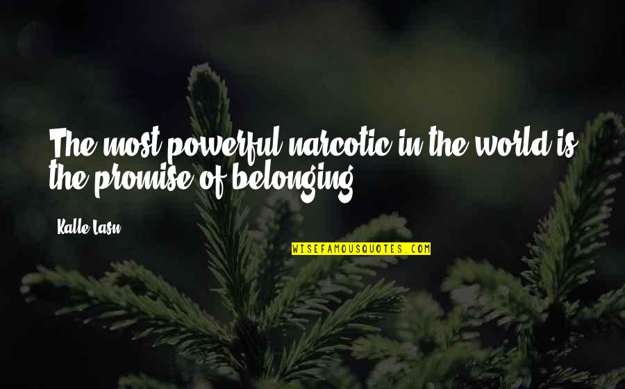 Enyinna Onuegbu Quotes By Kalle Lasn: The most powerful narcotic in the world is