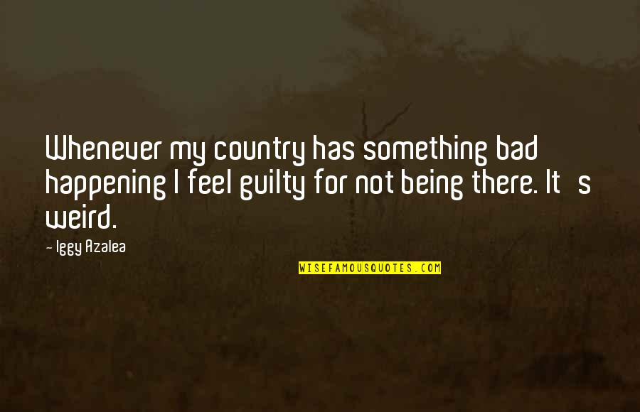 Enyinnia Nwabara Quotes By Iggy Azalea: Whenever my country has something bad happening I