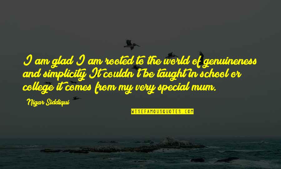 Enything Quotes By Nigar Siddiqui: I am glad I am rooted to the