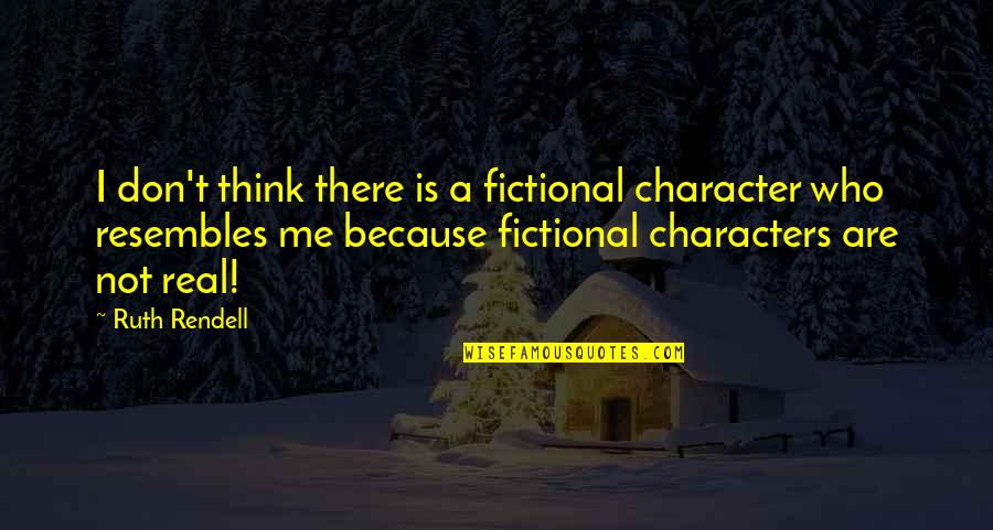 Enza Quotes By Ruth Rendell: I don't think there is a fictional character
