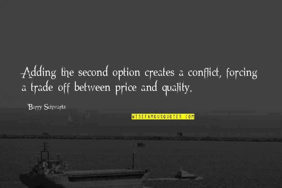 Enzas Dorr Mi Quotes By Barry Schwartz: Adding the second option creates a conflict, forcing