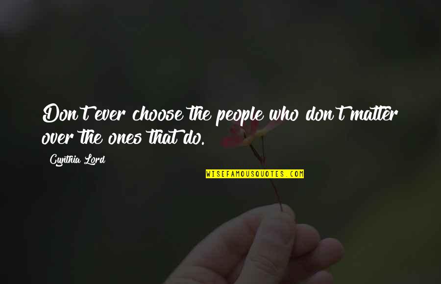 Enzas Mandarin Quotes By Cynthia Lord: Don't ever choose the people who don't matter