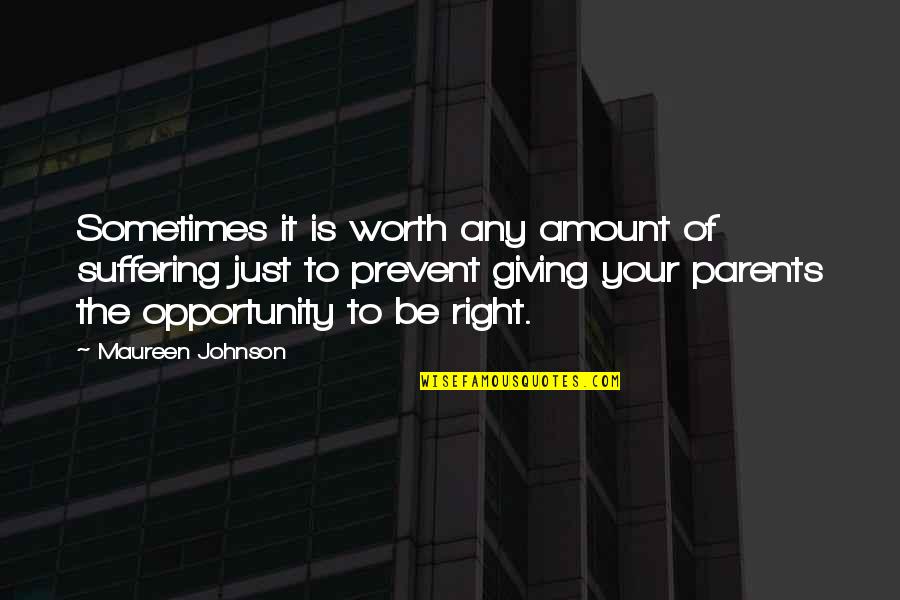 Enzian Falls Quotes By Maureen Johnson: Sometimes it is worth any amount of suffering