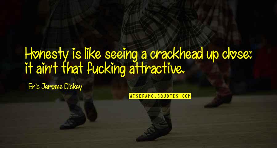 Enzinger Neu Tting Quotes By Eric Jerome Dickey: Honesty is like seeing a crackhead up close: