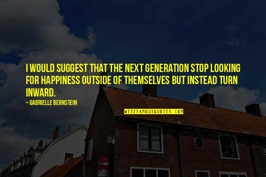 Enzinger Neu Tting Quotes By Gabrielle Bernstein: I would suggest that the next generation stop