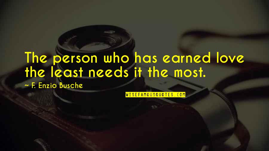 Enzio Busche Quotes By F. Enzio Busche: The person who has earned love the least Enzio Busche Quotes By F. Enzio Busche: The person who has earned love the least