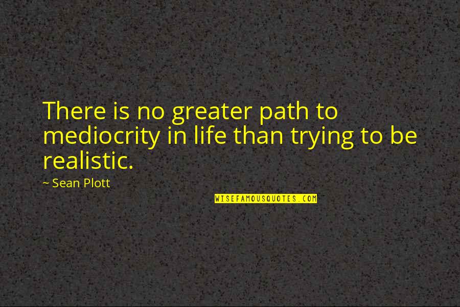 Enzio Busche Quotes By Sean Plott: There is no greater path to mediocrity in