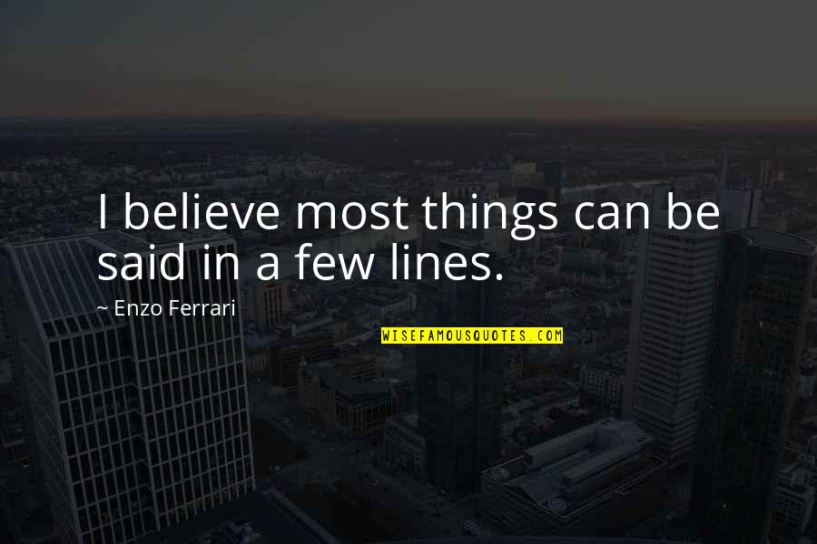 Enzo Ferrari Quotes By Enzo Ferrari: I believe most things can be said in